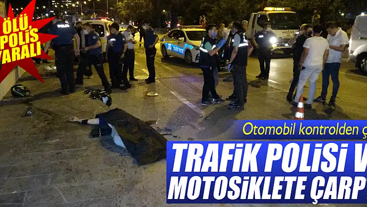 Kontrolden çıkan otomobil trafik polisi ve motosiklete çarptı: 2 ölü, 1 polis yaralı