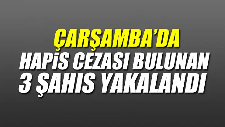 Hapis cezası bulunan 3 şahıs yakalandı