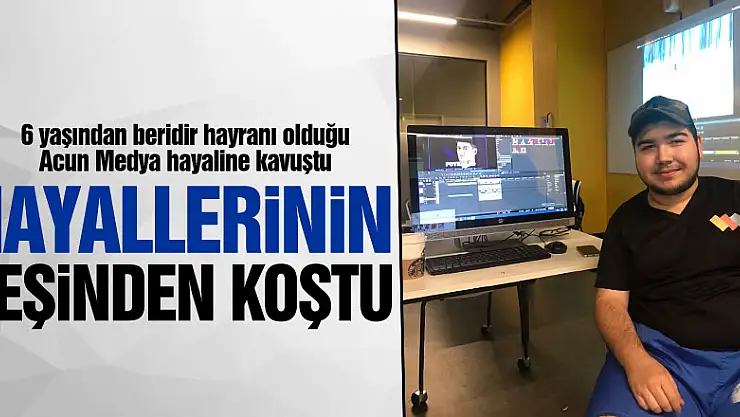 HAYALLERİNİN PEŞİNDEN KOŞTU