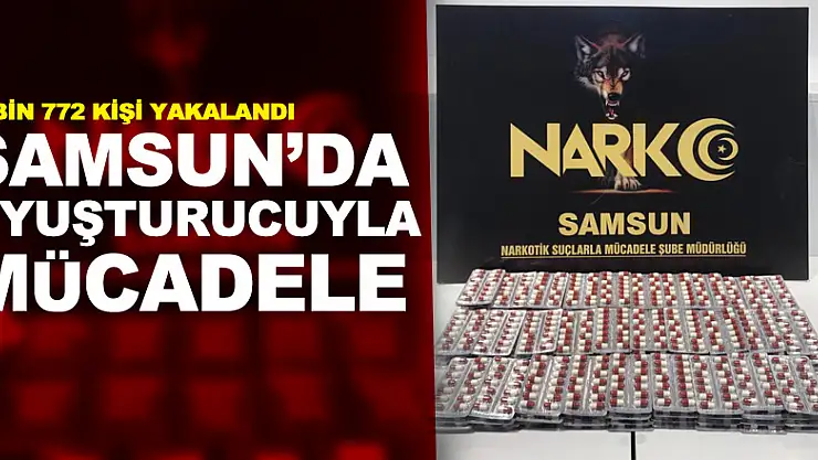 Samsun'da uyuşturucuyla mücadele: 2 bin 772 kişi yakalandı