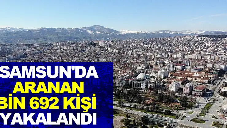 Samsun'da aranan bin 692 kişi yakalandı