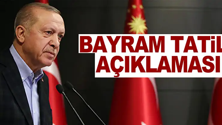 Cumhurbaşkanı Erdoğan'dan tatil açıklaması