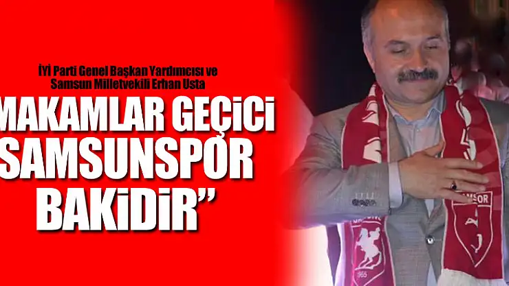 'Makamlar geçici, Samsunspor bakidir'