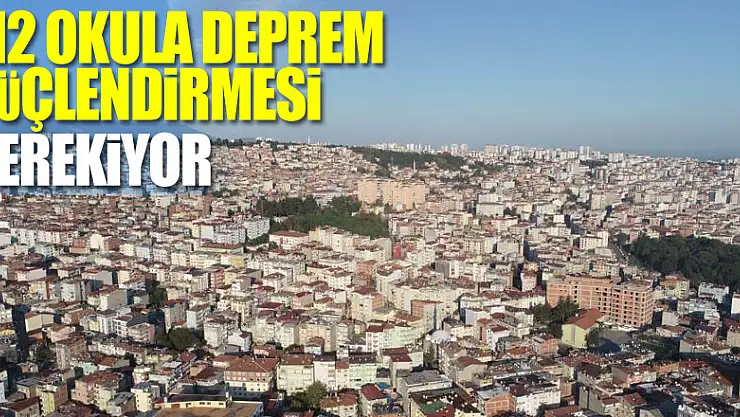 Samsun'da 112 okula deprem güçlendirmesi gerekiyor