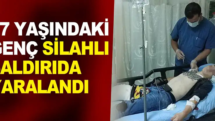 17 yaşındaki genç silahlı saldırıda yaralandı