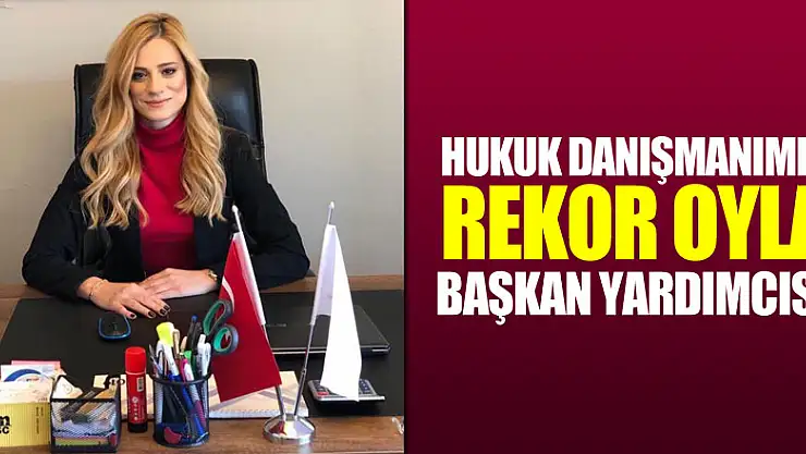 HUKUK DANIŞMANIMIZ REKOR OYLA BAŞKAN YARDIMCISI