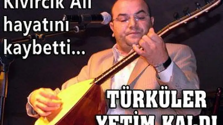 'Kıvırcık Ali' kaza kurbanı