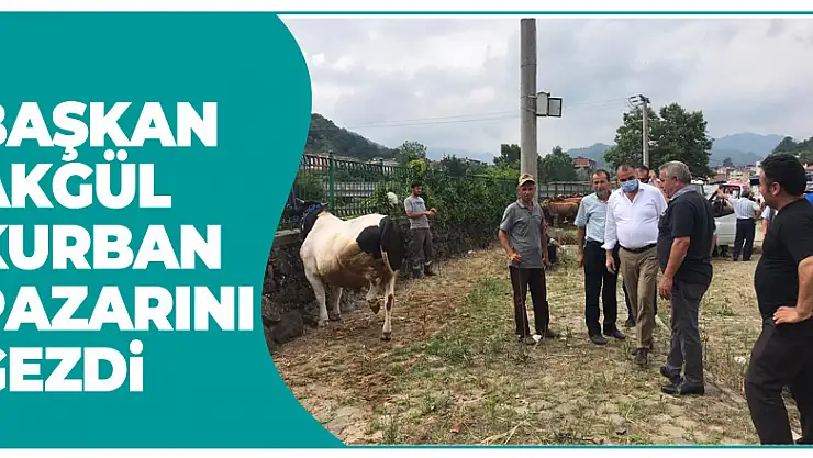 BAŞKAN AKGÜL KURBAN PAZARINI GEZDİ