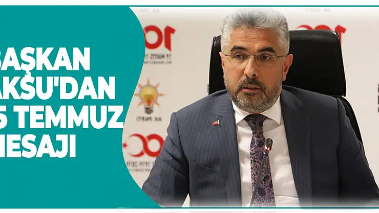 BAŞKAN AKSU'DAN 15 TEMMUZ MESAJI