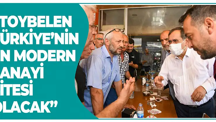 Başkan Demir: 'Toybelen Türkiye'nin en modern sanayi sitesi olacak'