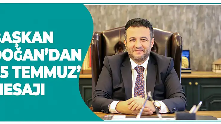 Başkan Doğan'dan '15 Temmuz' Mesajı