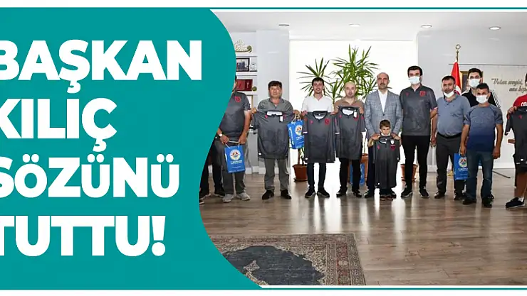 Başkan Kılıç sözünü tuttu!