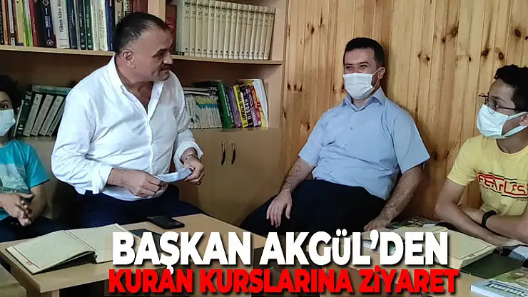 BAŞKAN AKGÜL'DEN KURAN KURSLARINA ZİYARET