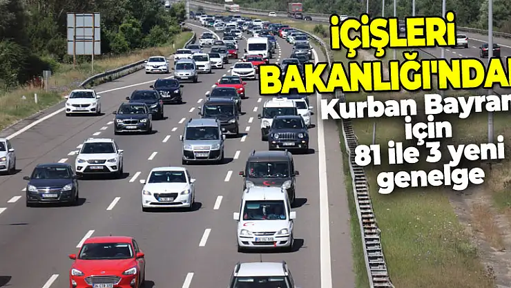 İçişleri Bakanlığı'ndan Kurban Bayramı için 81 ile 3 yeni genelge