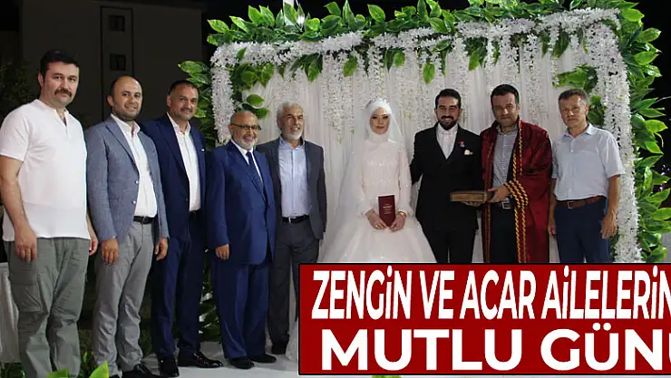 ZENGİN VE ACAR AİLELERİNİN MUTLU GÜNÜ