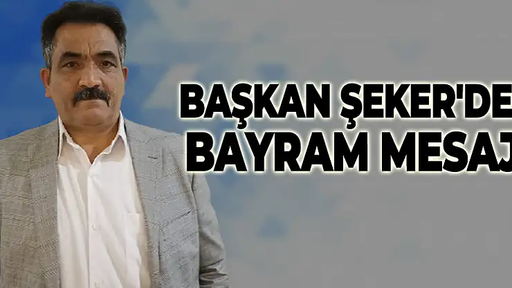 ŞEKER'DEN BAYRAM MESAJI