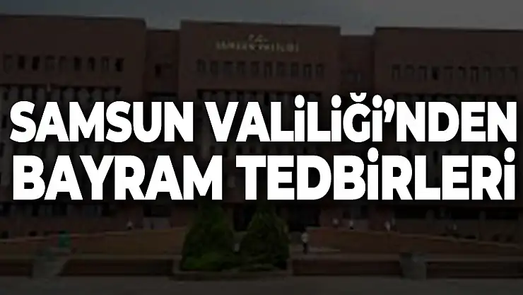 Samsun Valiliği'nden bayram tedbirleri