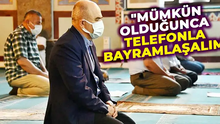Vali Dağlı: 'Mümkün olduğunca telefonla bayramlaşalım'