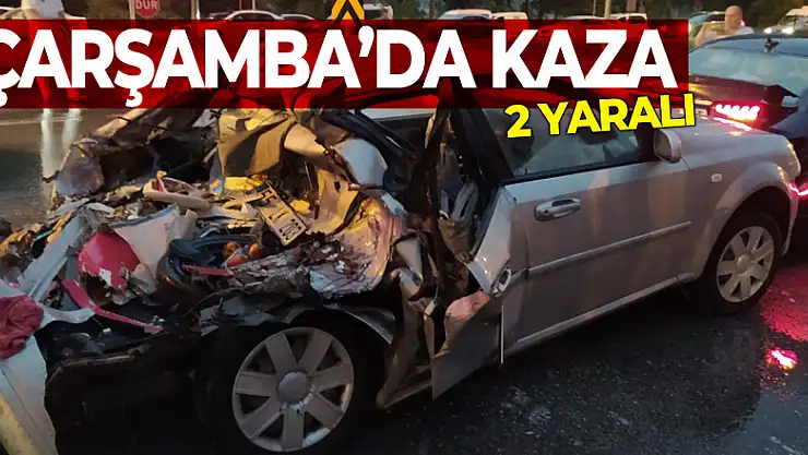 ÇARŞAMBA'DA KAZA 2 YARALI