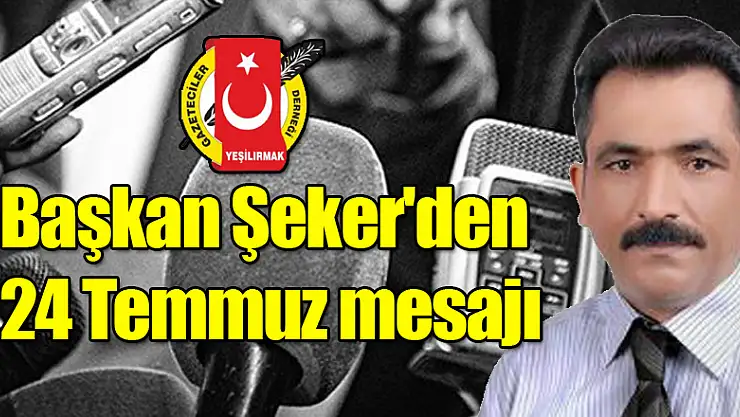Başkan Şeker'den 24 Temmuz mesajı