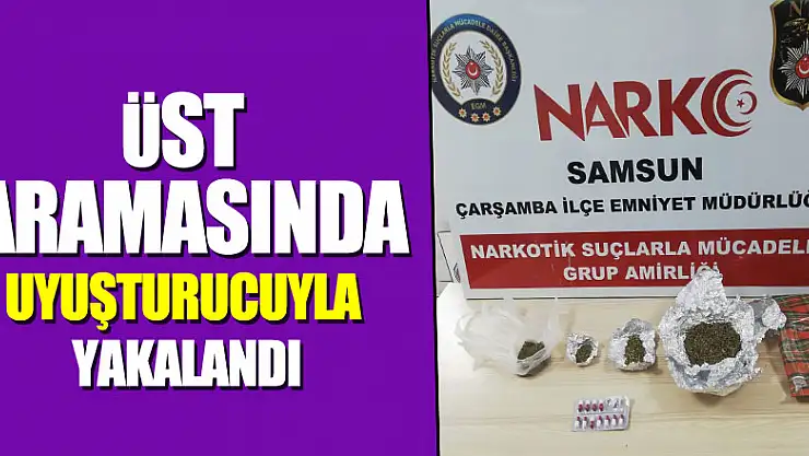 Üst aramasında uyuşturucuyla yakalandı