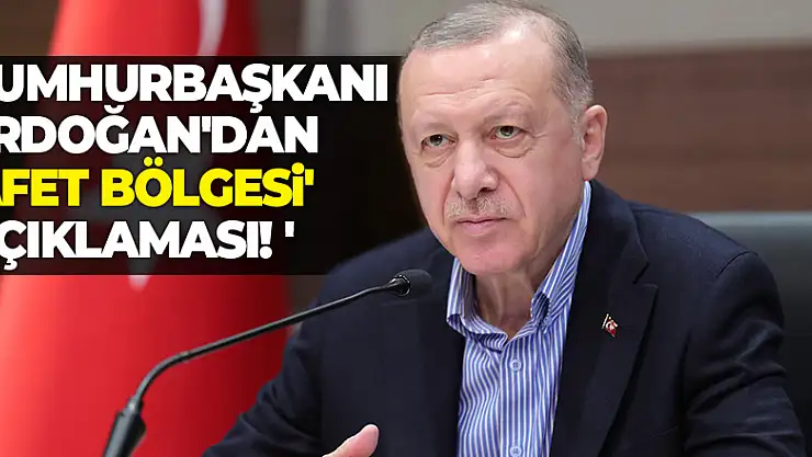 Cumhurbaşkanı Erdoğan'dan 'afet bölgesi' açıklaması!