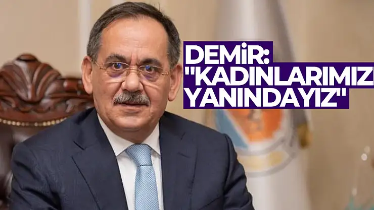 Demir: 'Kadınlarımızın yanındayız'