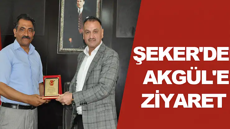 ŞEKER'DEN AKGÜL'E ZİYARET
