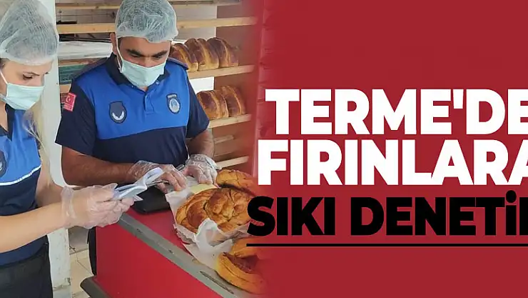 Terme'de fırınlara sıkı denetim