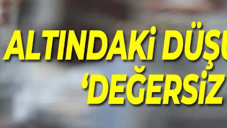 Altındaki düşüşün sebebi 'değersiz dolar'