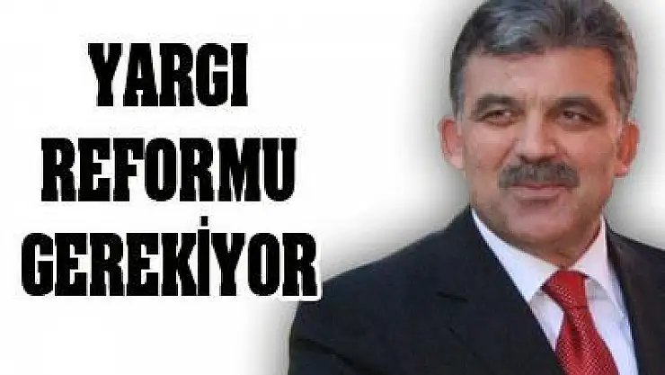 'Yargı reformu yapmamız gerekiyor'