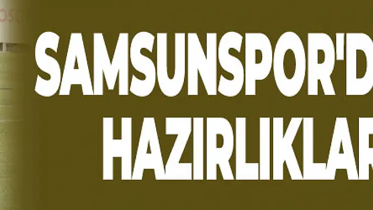 Samsunspor'da yeni sezon hazırlıkları sürüyor