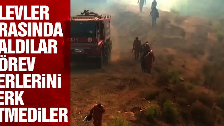 Alevler arasında kaldılar görev yerlerini terk etmediler