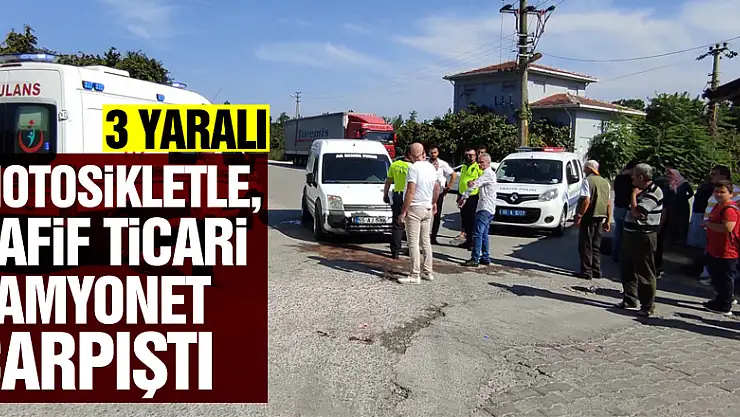Motosikletle, hafif ticari kamyonet çarpıştı: 3 yaralı