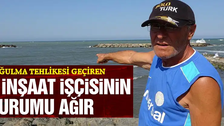 Samsun'da denizde boğulma tehlikesi geçiren 2 inşaat işçisinin durumu ağır