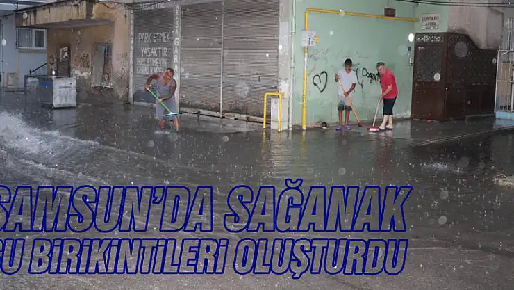Samsun'da sağanak su birikintileri oluşturdu