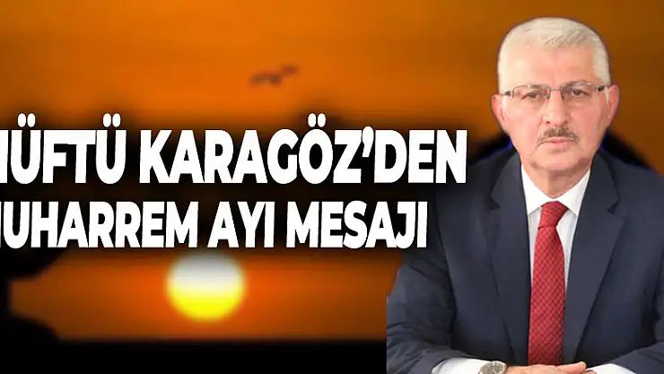 Mütfü Karagöz'den Muharrem Ayı Mesajı
