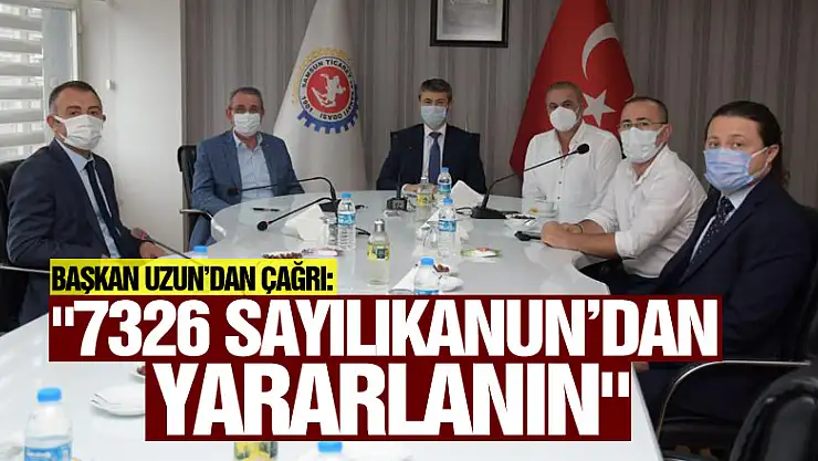 Başkan Uzun'dan çağrı: '7326 sayılı Kanun'dan yararlanın'