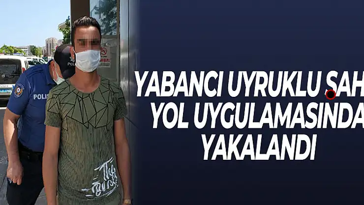DEAŞ'tan aranan yabancı uyruklu şahıs yol uygulamasında yakalandı