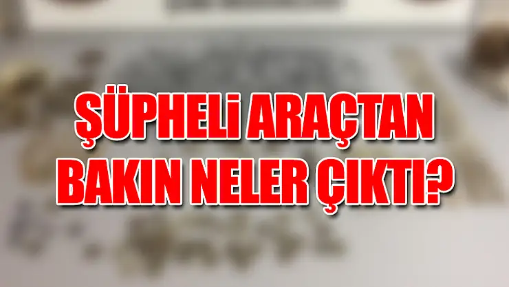 Şüpheli araçtan tarih çıktı!