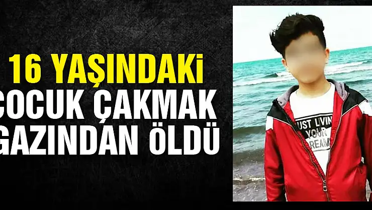 Samsun'da 16 yaşındaki çocuk çakmak gazından öldü