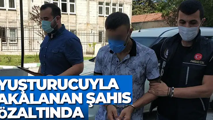 Uyuşturucu hapla yakalanan şahıs gözaltında