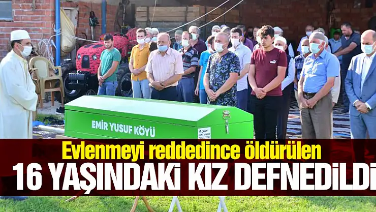 Evlenmeyi reddedince öldürülen 16 yaşındaki kız defnedildi