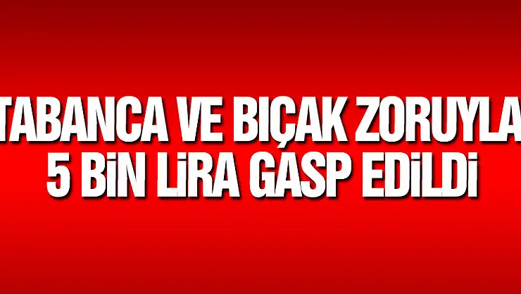 Samsun'da tabanca ve bıçak soruyla 5 bin lira gasp edildi