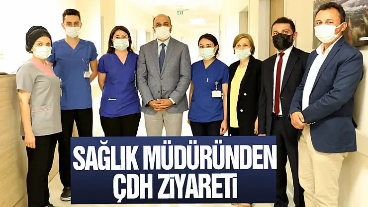 SAĞLIK MÜDÜRÜNDEN ÇDH ZİYARETİ