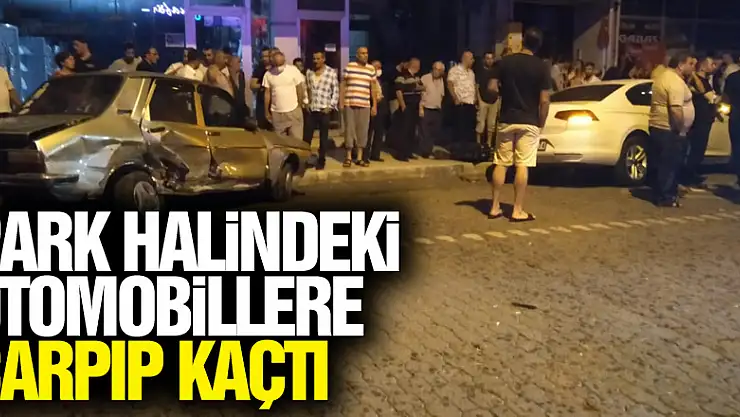 Park halindeki otomobillere çarpıp kaçtı