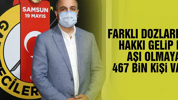 Samsun'da farklı dozlarda hakkı gelip de aşı olmayan 467 bin kişi var