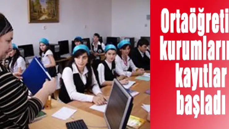 Ortaöğretim kurumlarına kayıtlar başladı