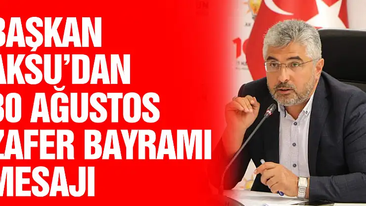 Başkan Aksu'dan 30 Ağustos Zafer Bayramı Mesajı