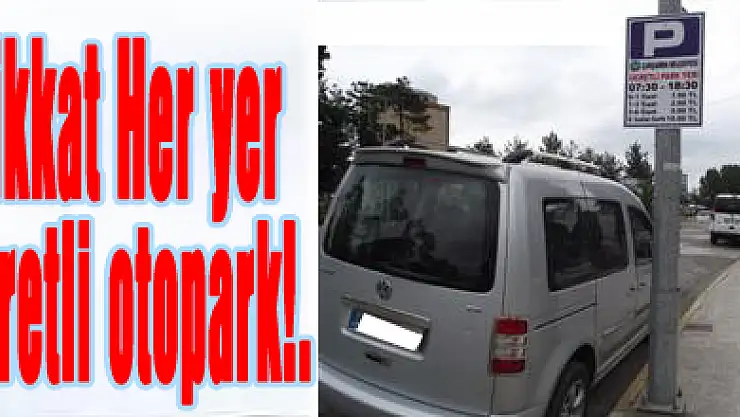 Dikkat: Her yer ücretli otopark!.